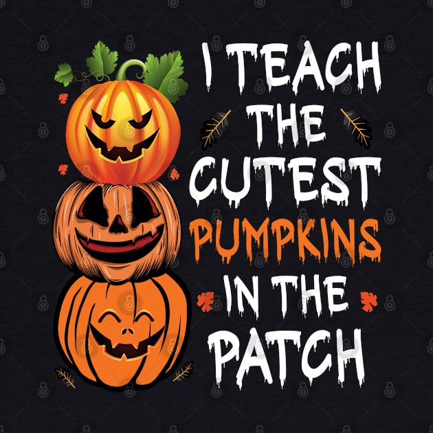 Teacher Halloween 2022 I Teach The Pumpkins In The Patch by ValareanCie